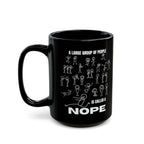 A Large Group of People Is Called a Nope Coffee Mug, Funny Introvert Humor, Black Ceramic