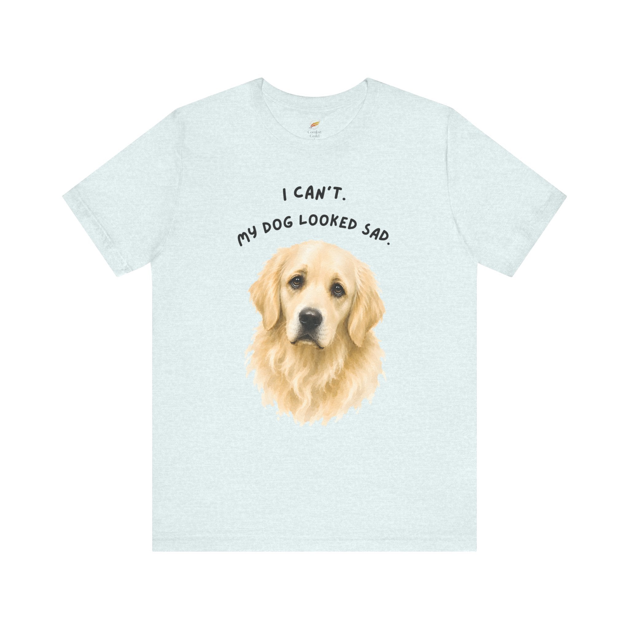 I Can't My Dog Looked Sad Graphic Tee, Funny Dog Lover T-shirt