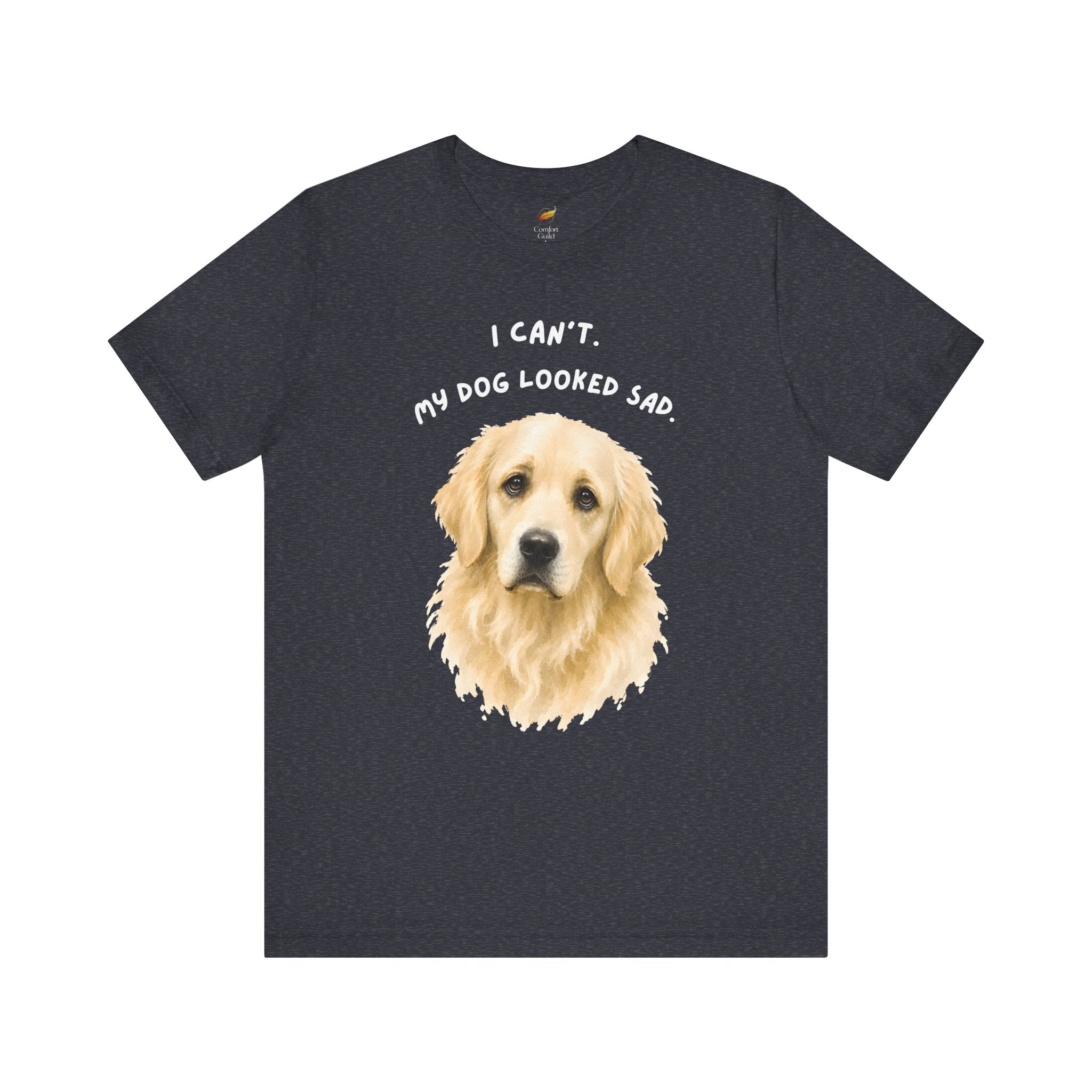 I Can't My Dog Looked Sad Graphic Tee, Funny Dog Lover T-shirt