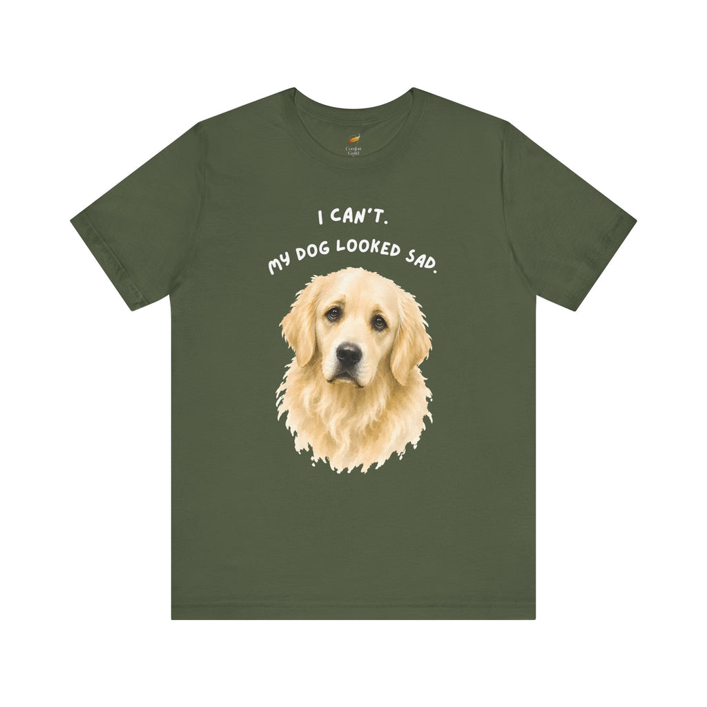 I Can't My Dog Looked Sad Graphic Tee, Funny Dog Lover T-shirt