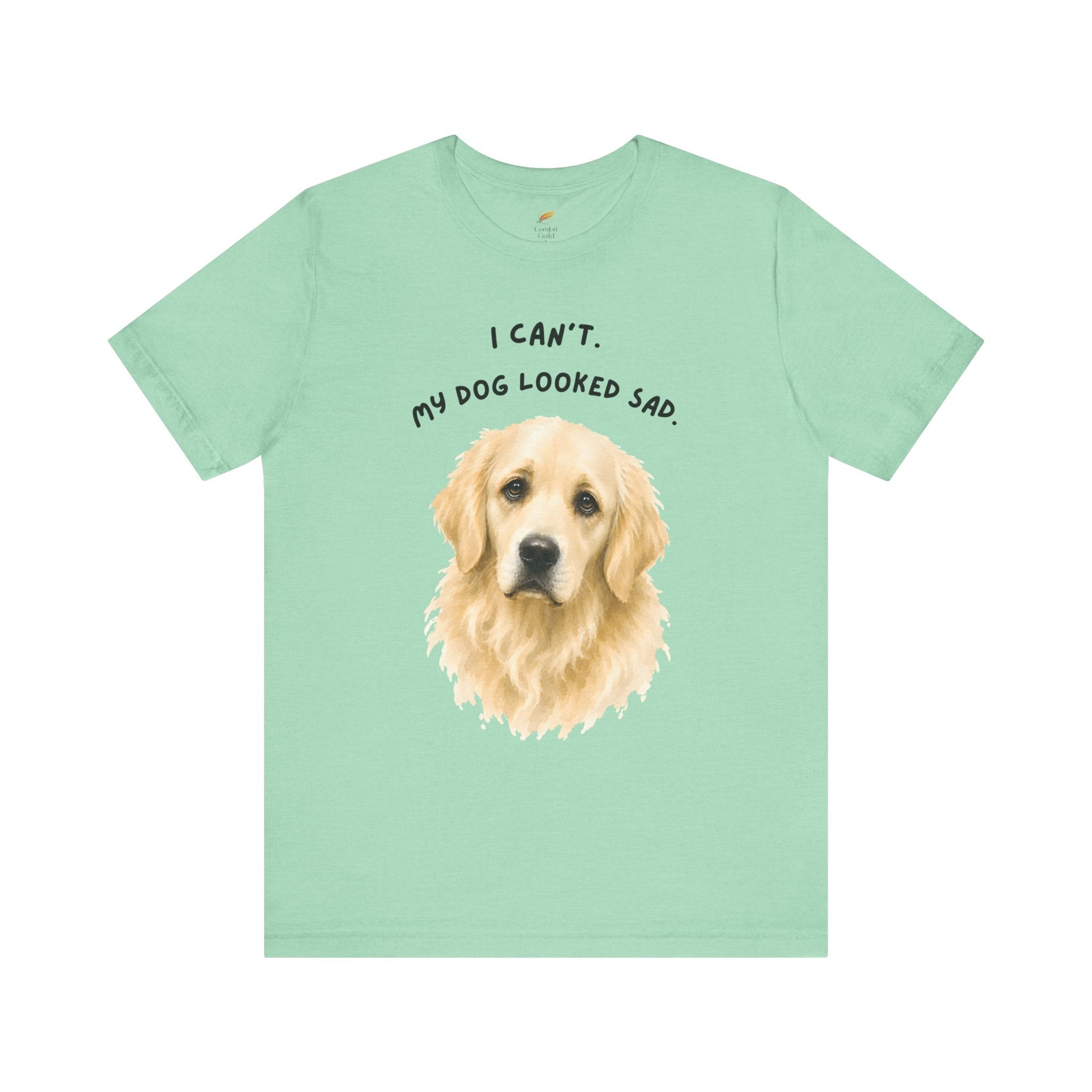 I Can't My Dog Looked Sad Graphic Tee, Funny Dog Lover T-shirt