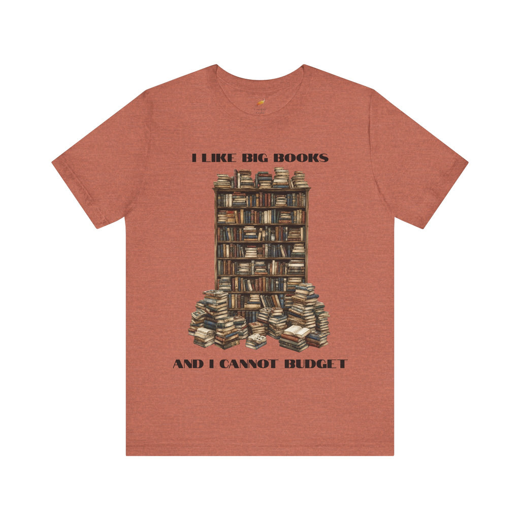 I Like Big Books And I Cannot Budget Graphic Tee, Book Lover T-shirt