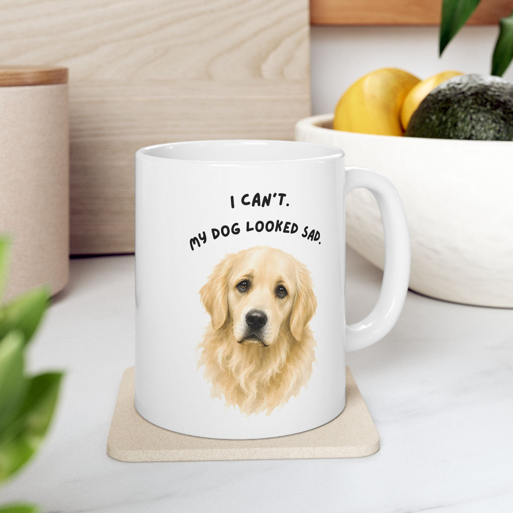 I Can't My Dog Looked Sad Mug, Funny Dog Lover Humor, White Ceramic