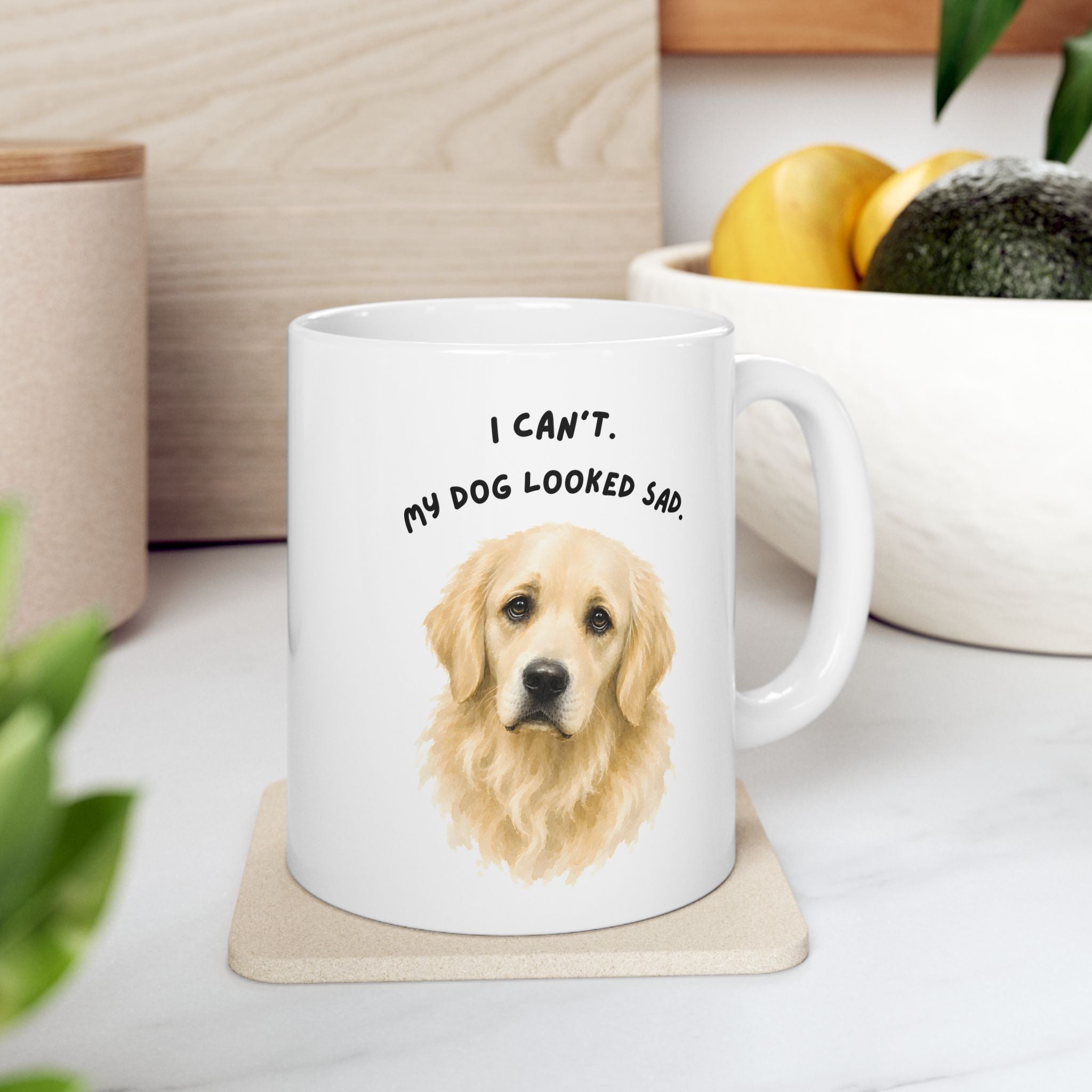I Can't My Dog Looked Sad Mug, Funny Dog Lover Humor, White Ceramic
