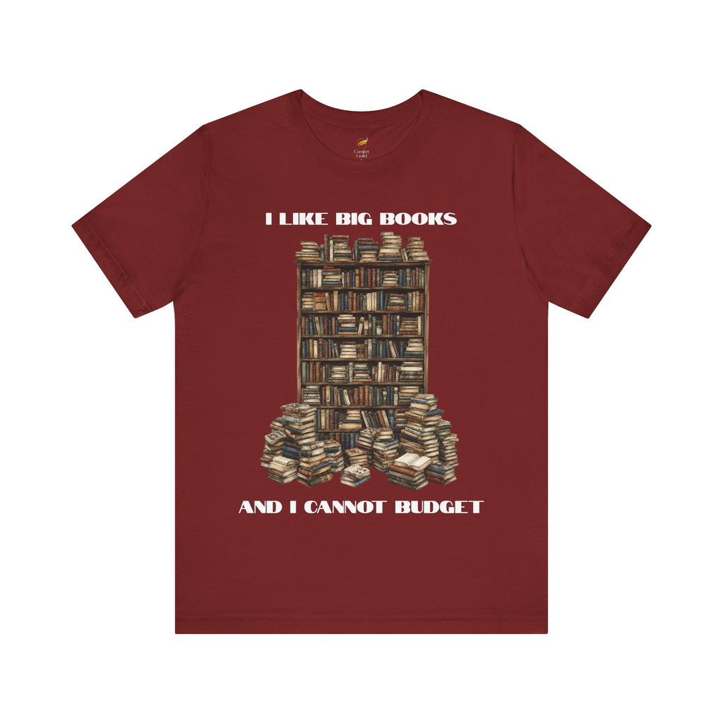 I Like Big Books And I Cannot Budget Graphic Tee, Book Lover T-shirt