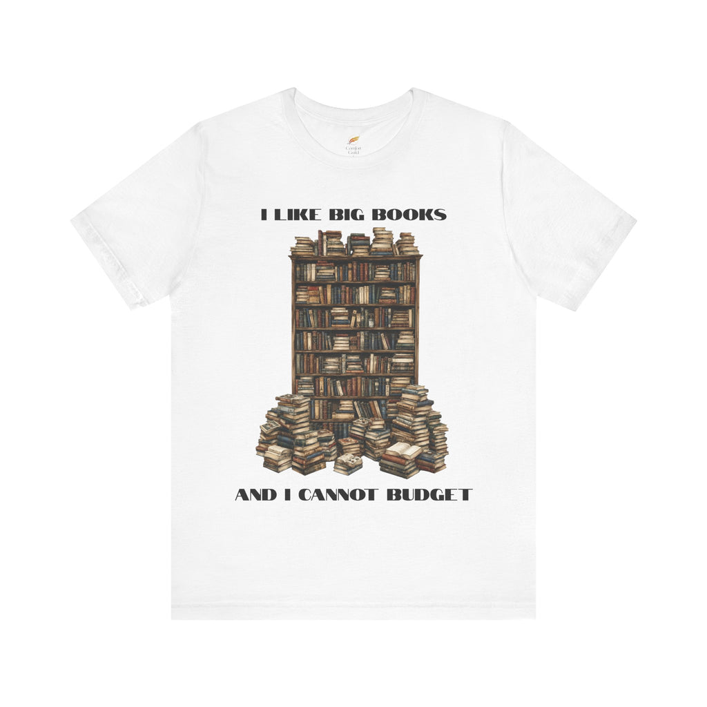I Like Big Books And I Cannot Budget Graphic Tee, Book Lover T-shirt
