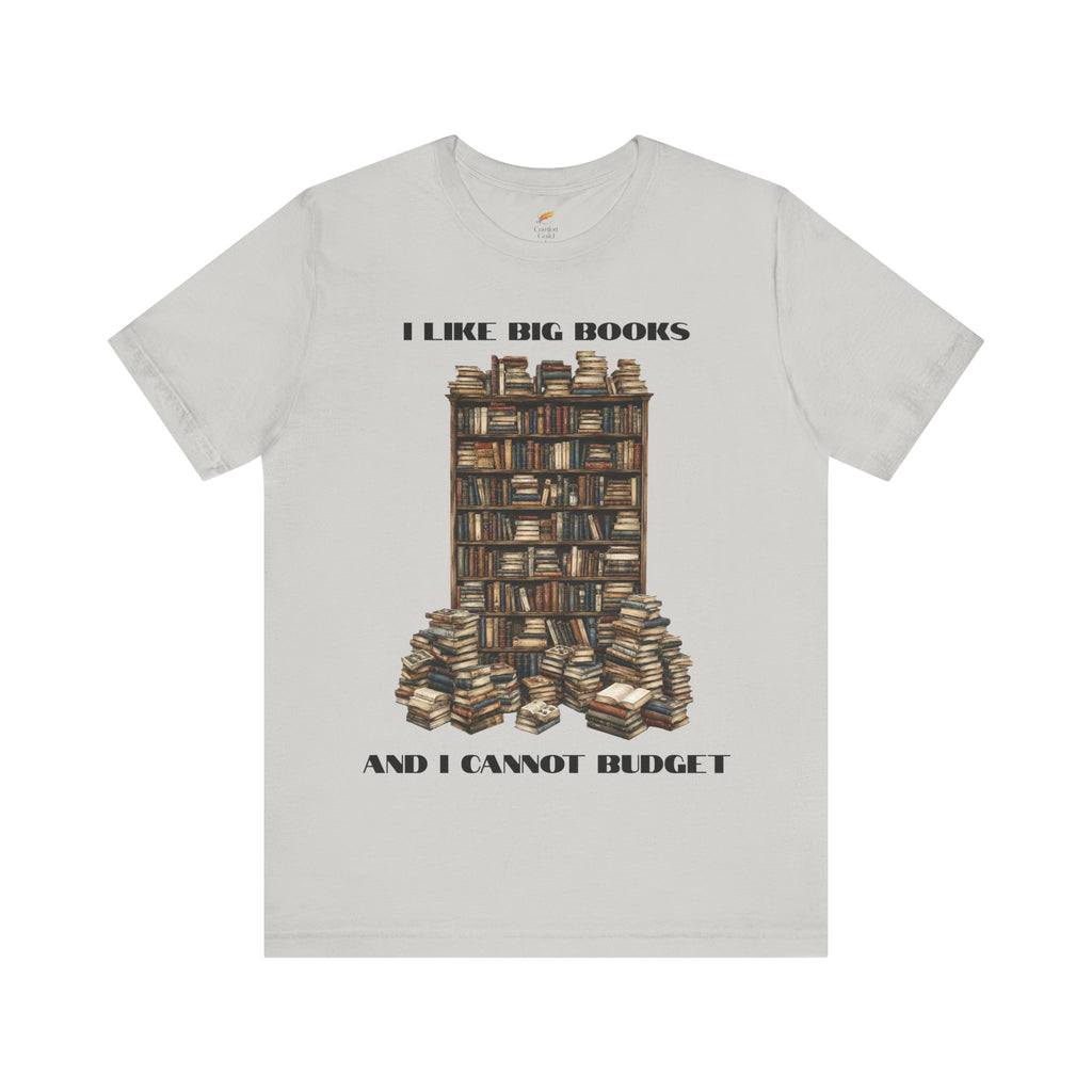 I Like Big Books And I Cannot Budget Graphic Tee, Book Lover T-shirt