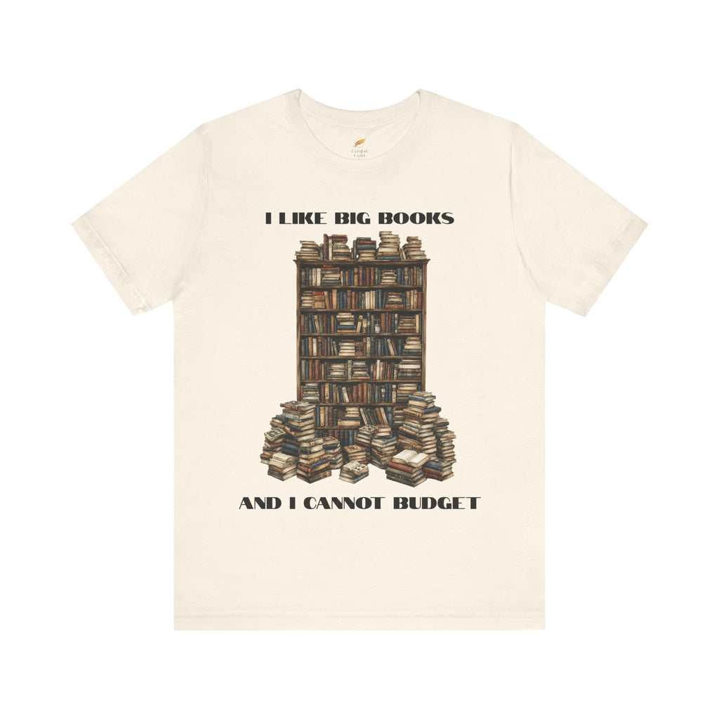 I Like Big Books And I Cannot Budget Graphic Tee, Book Lover T-shirt