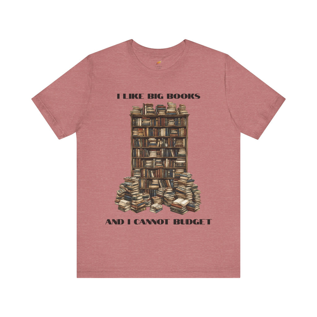I Like Big Books And I Cannot Budget Graphic Tee, Book Lover T-shirt