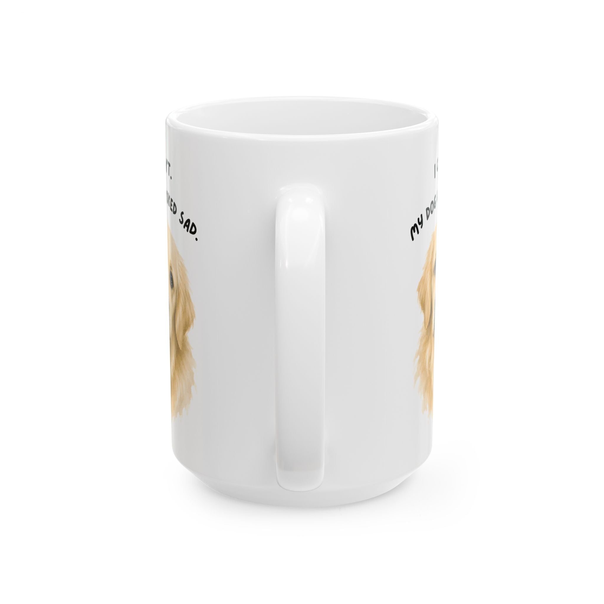 I Can't My Dog Looked Sad Mug, Funny Dog Lover Humor, White Ceramic