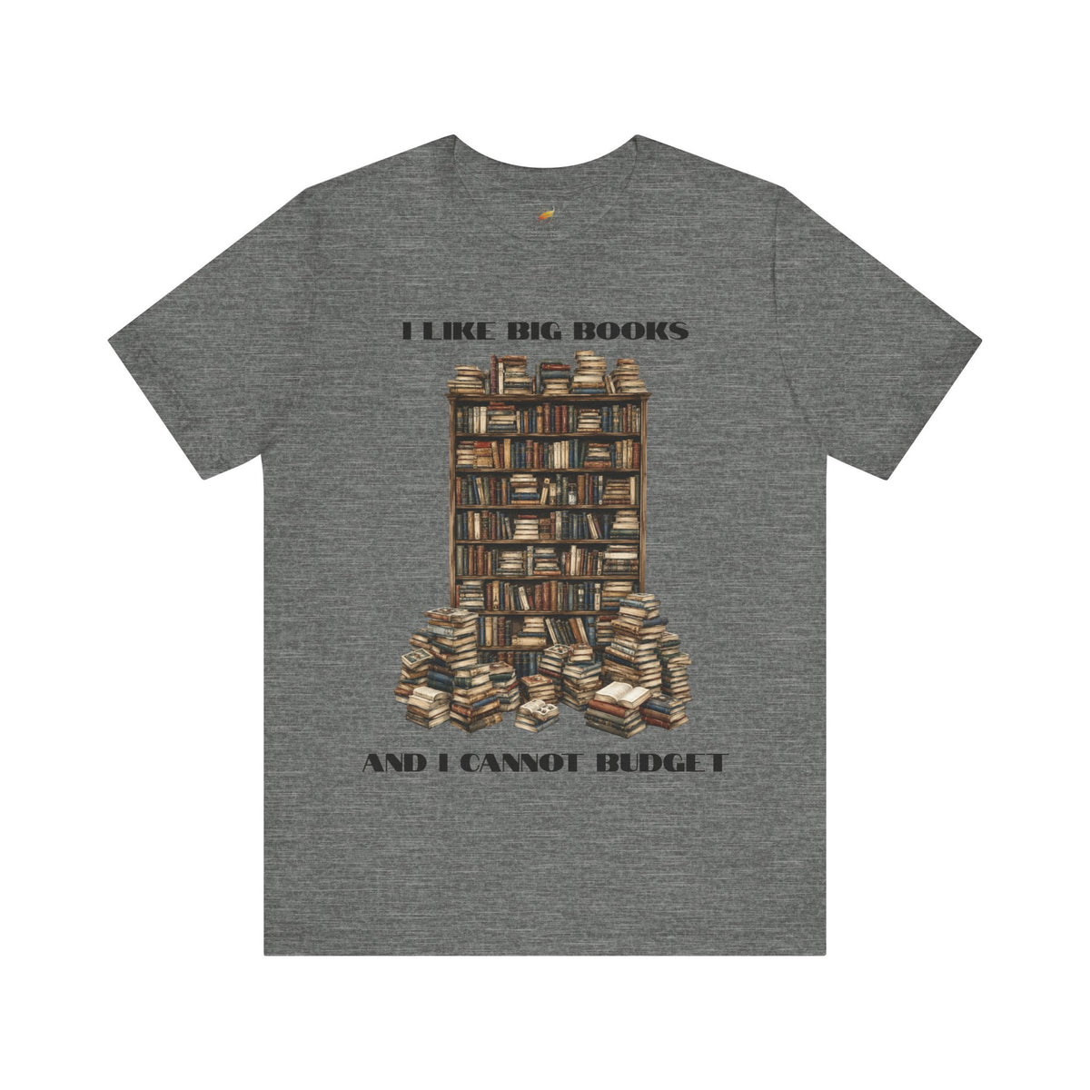 I Like Big Books and I Cannot Budget T-Shirt – Funny Book Lover Tee