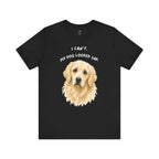 I Can't My Dog Looked Sad Graphic Tee, Funny Dog Lover T-shirt