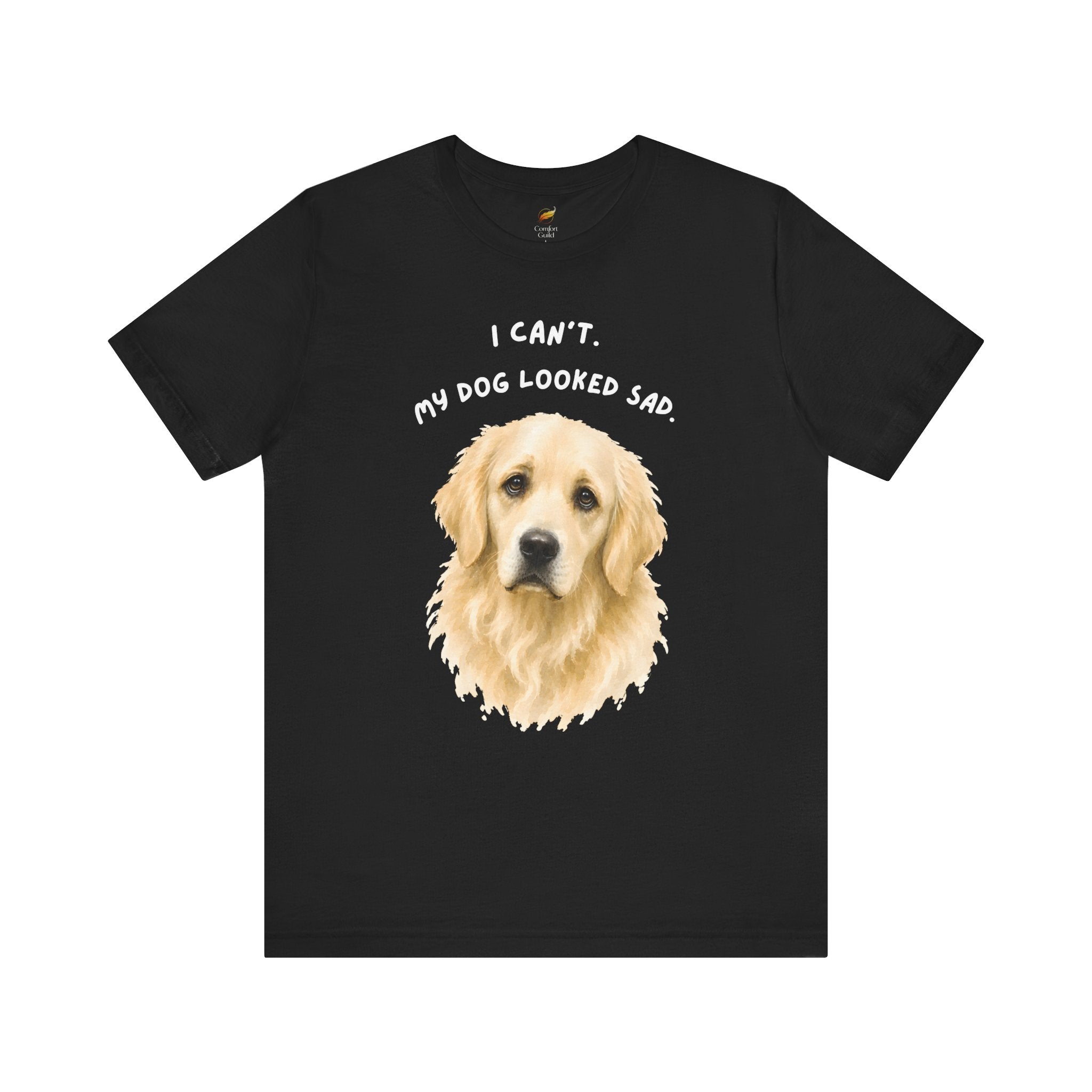 I Can't My Dog Looked Sad Graphic Tee, Funny Dog Lover T-shirt