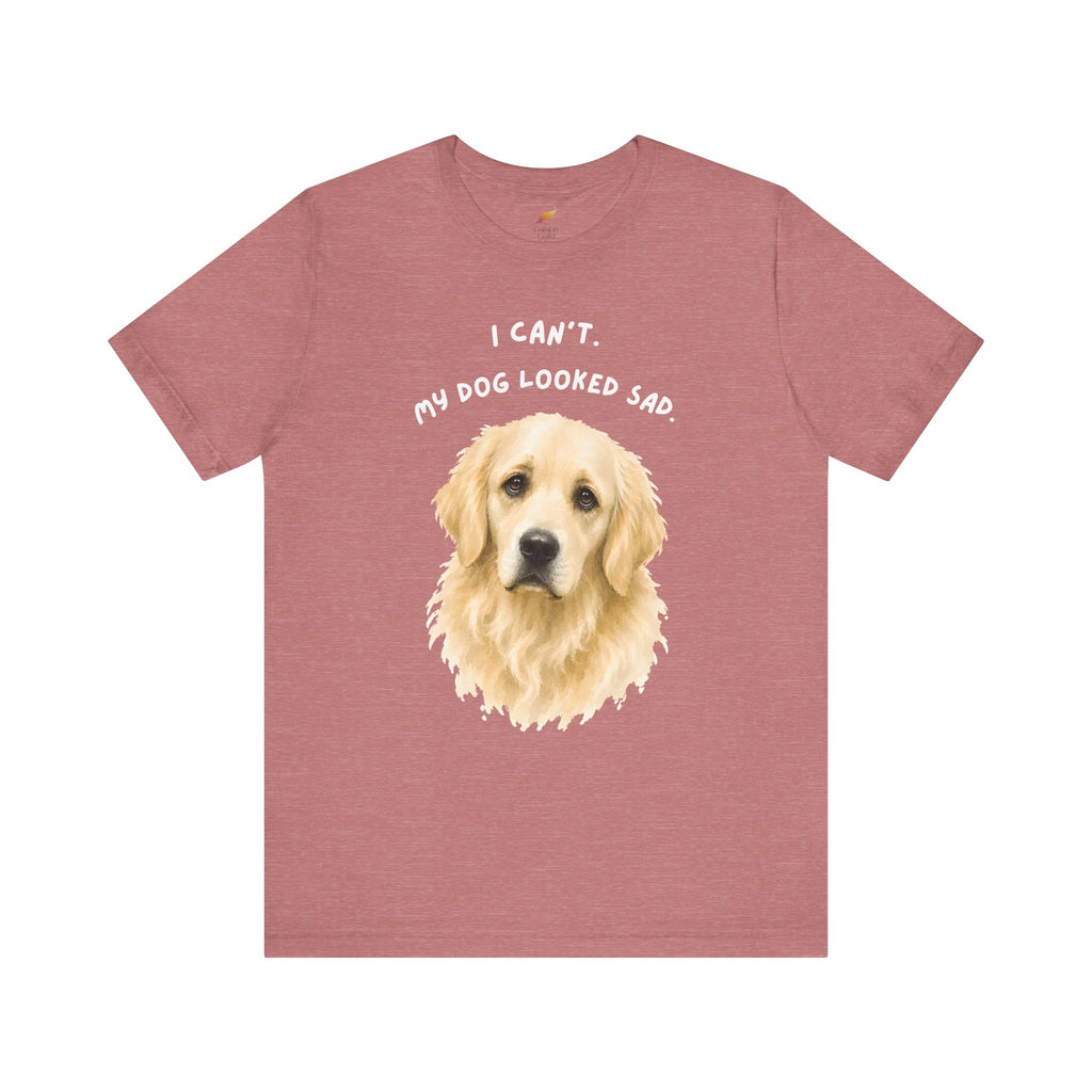 I Can't My Dog Looked Sad Graphic Tee, Funny Dog Lover T-shirt