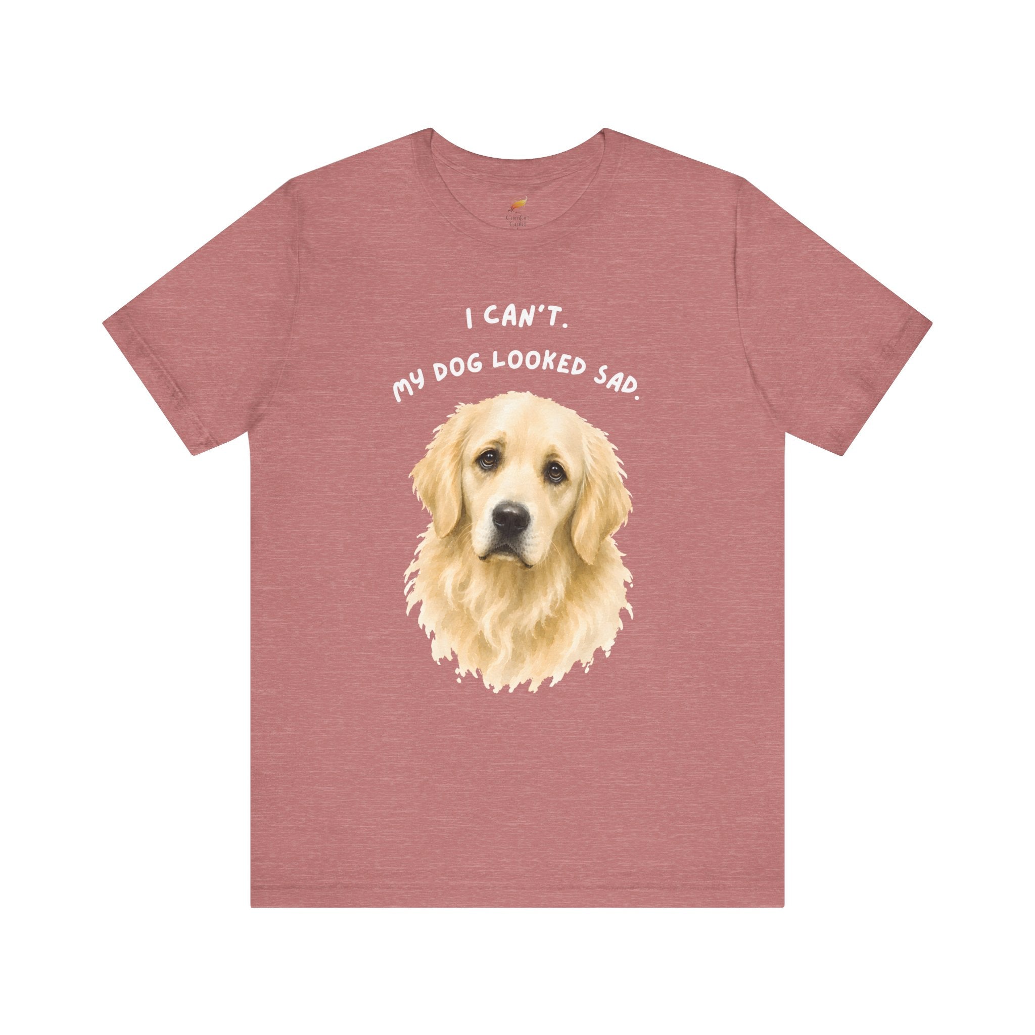 I Can't My Dog Looked Sad Graphic Tee, Funny Dog Lover T-shirt