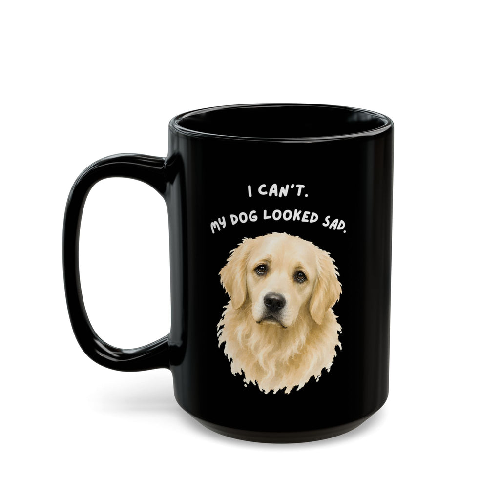 I Can't My Dog Looked Sad Mug, Funny Dog Lover Humor, Black Ceramic