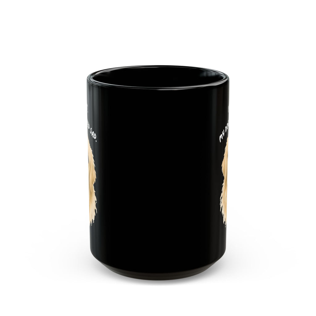 I Can't My Dog Looked Sad Mug, Funny Dog Lover Humor, Black Ceramic