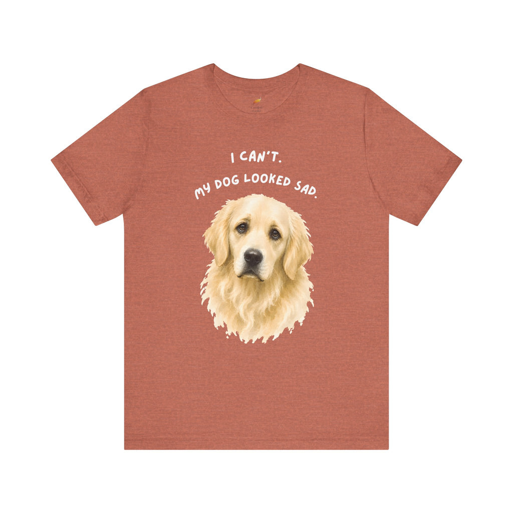 I Can't My Dog Looked Sad Graphic Tee, Funny Dog Lover T-shirt