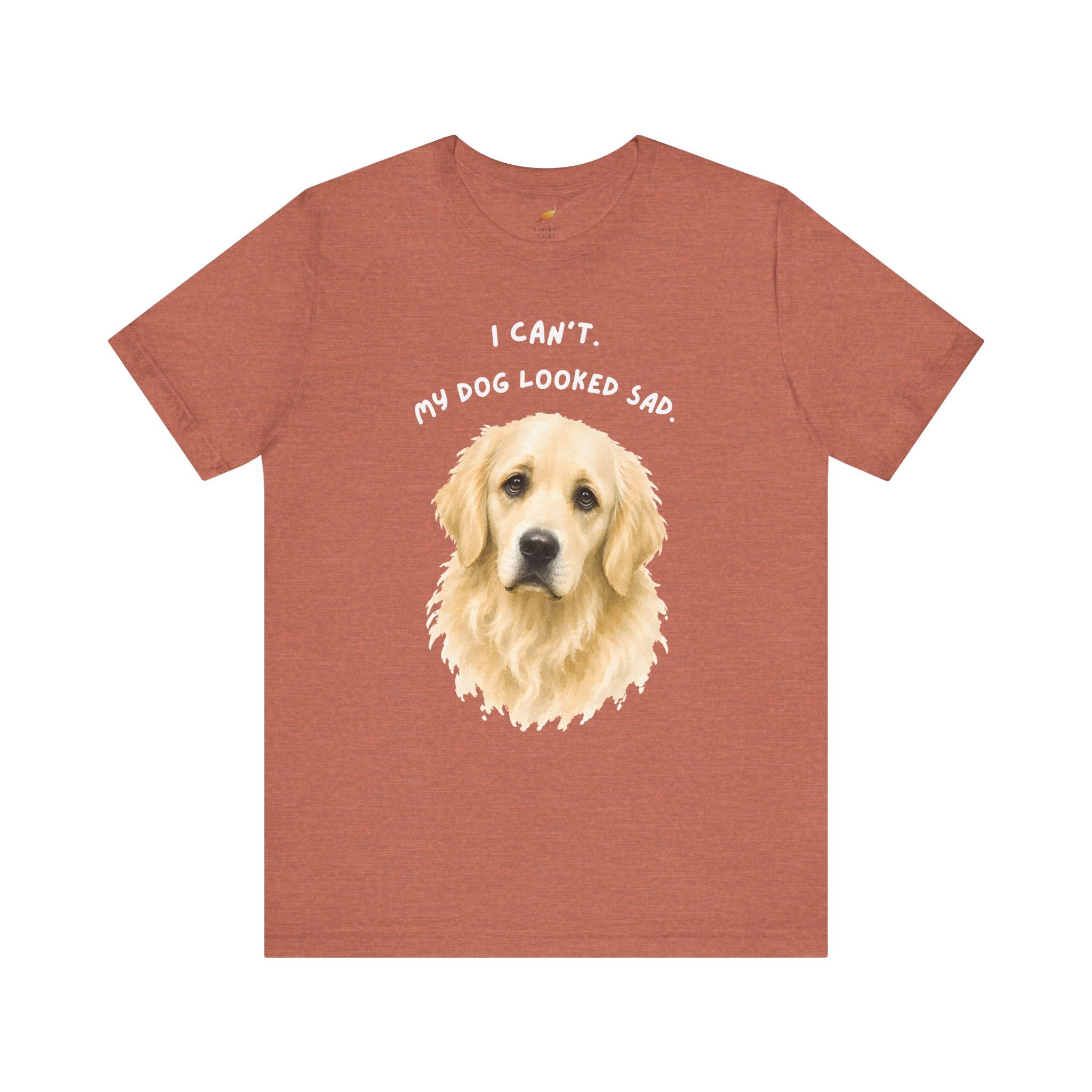 I Can't My Dog Looked Sad Graphic Tee, Funny Dog Lover T-shirt