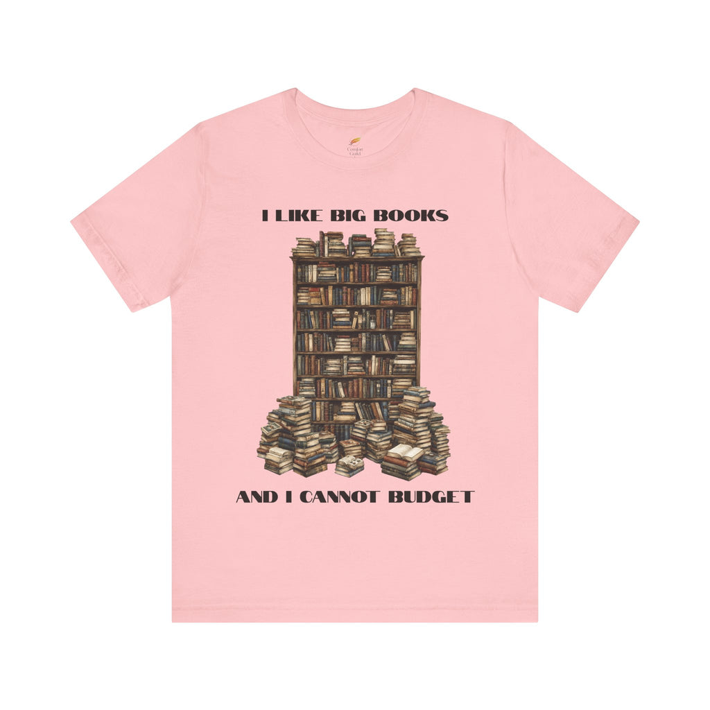 I Like Big Books And I Cannot Budget Graphic Tee, Book Lover T-shirt