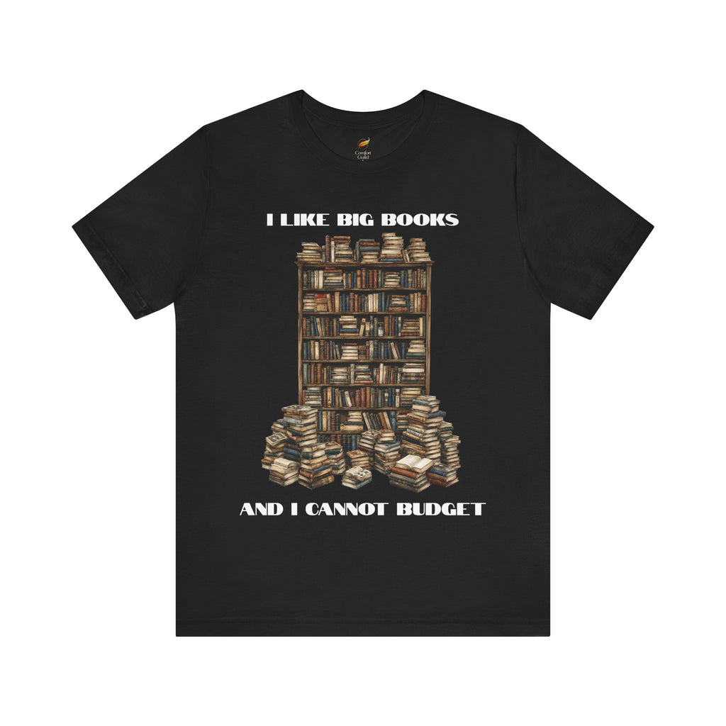 I Like Big Books And I Cannot Budget Graphic Tee, Book Lover T-shirt