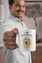 I Can't My Dog Looked Sad Mug, Funny Dog Lover Humor, White Ceramic