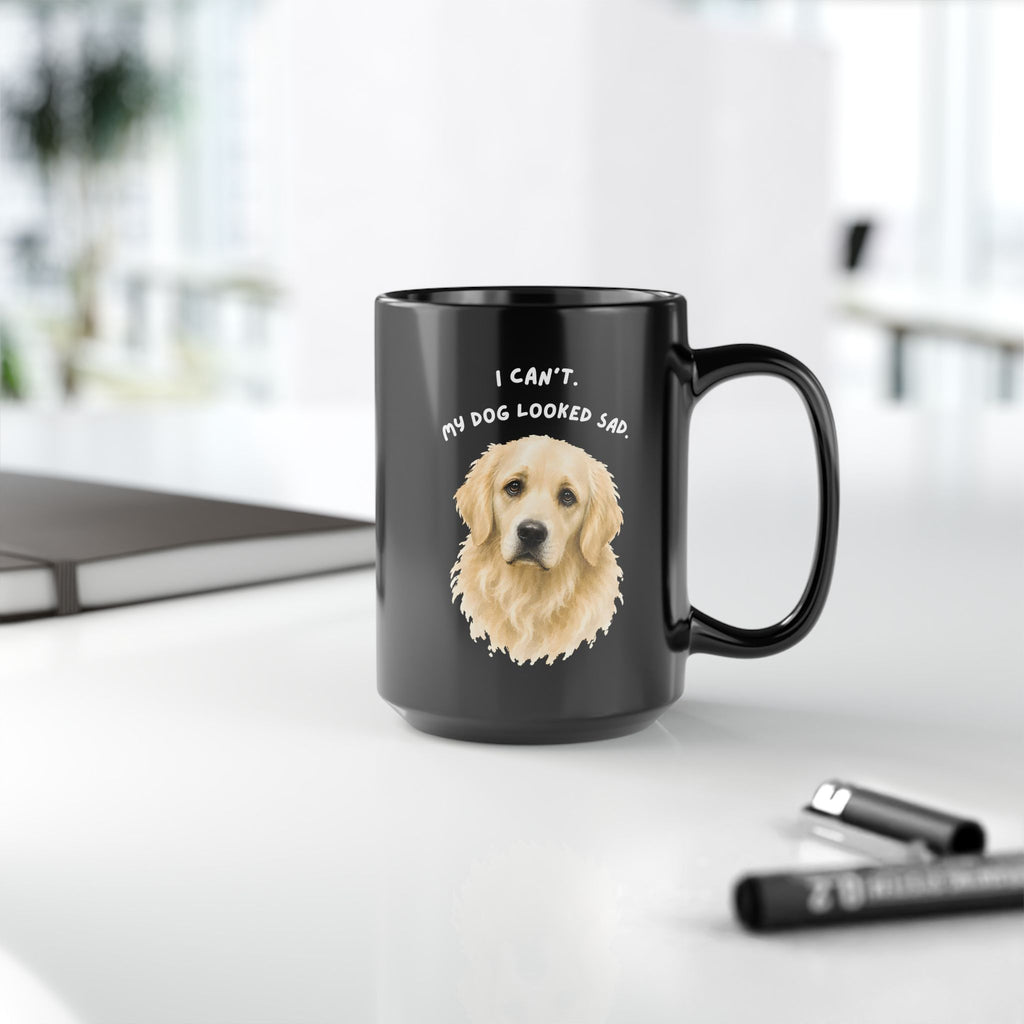 I Can't My Dog Looked Sad Mug, Funny Dog Lover Humor, Black Ceramic