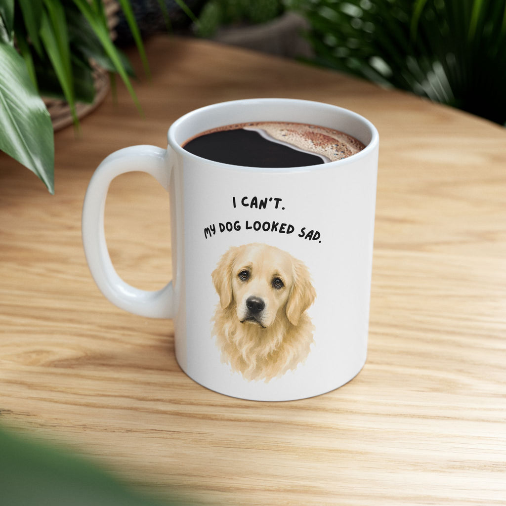 I Can't My Dog Looked Sad Mug, Funny Dog Lover Humor, White Ceramic