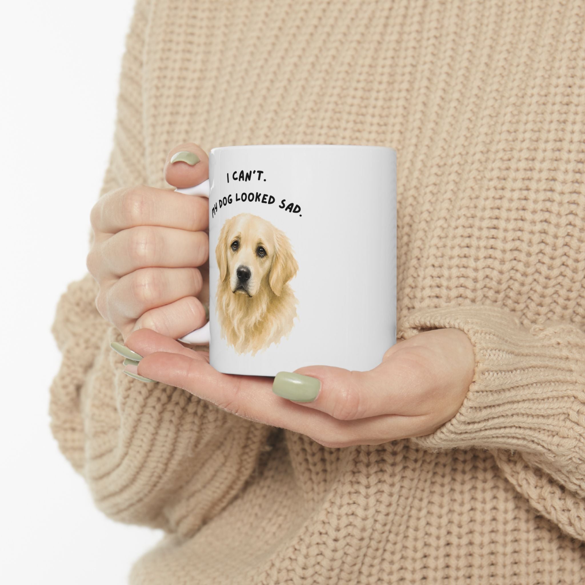 I Can't My Dog Looked Sad Mug, Funny Dog Lover Humor, White Ceramic