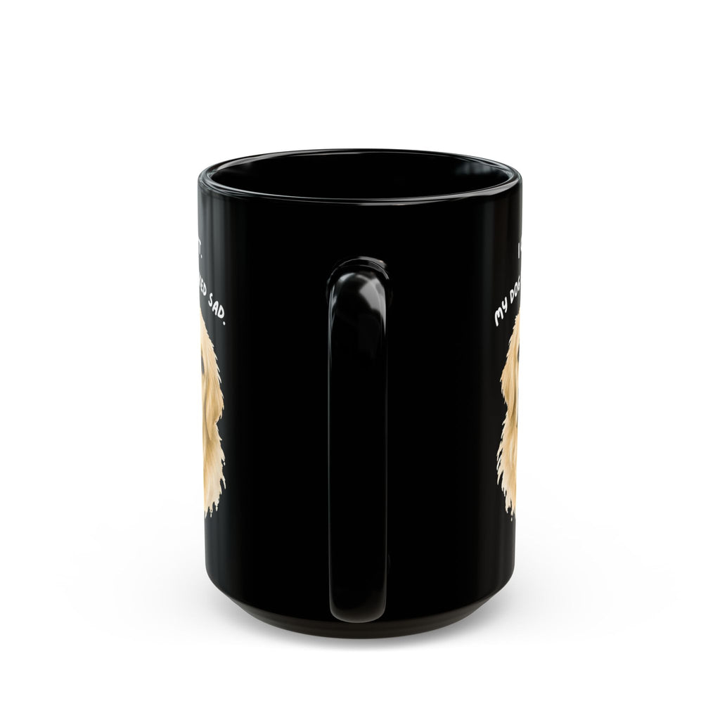 I Can't My Dog Looked Sad Mug, Funny Dog Lover Humor, Black Ceramic