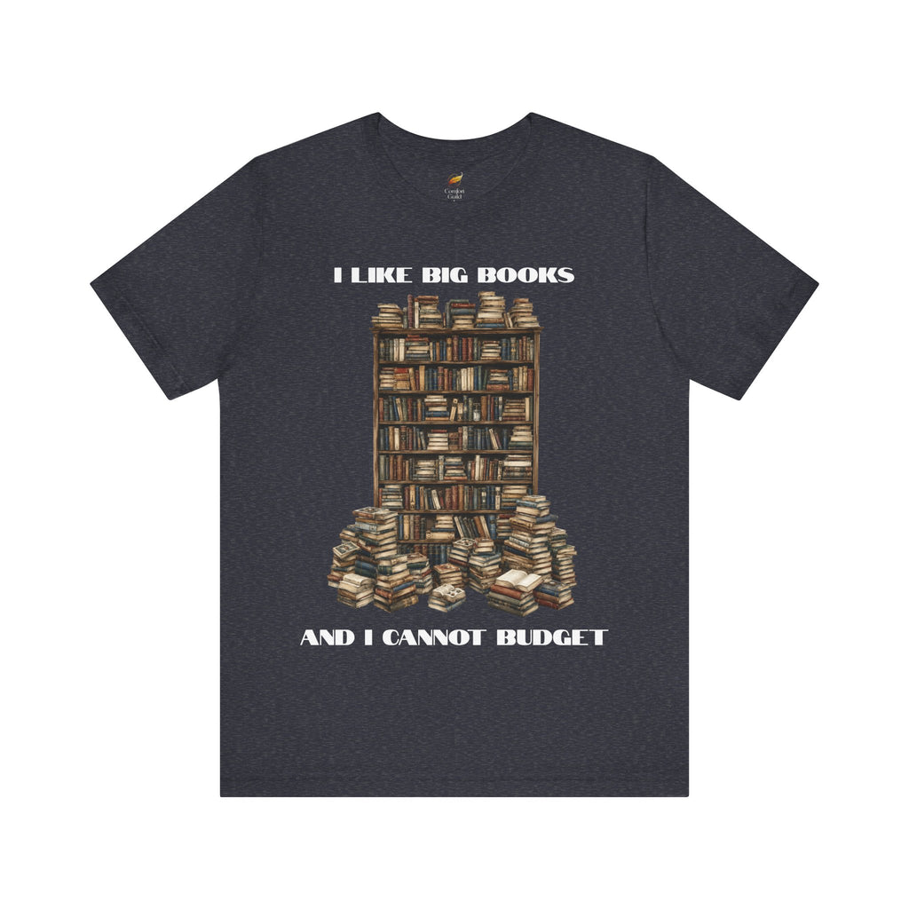 I Like Big Books And I Cannot Budget Graphic Tee, Book Lover T-shirt