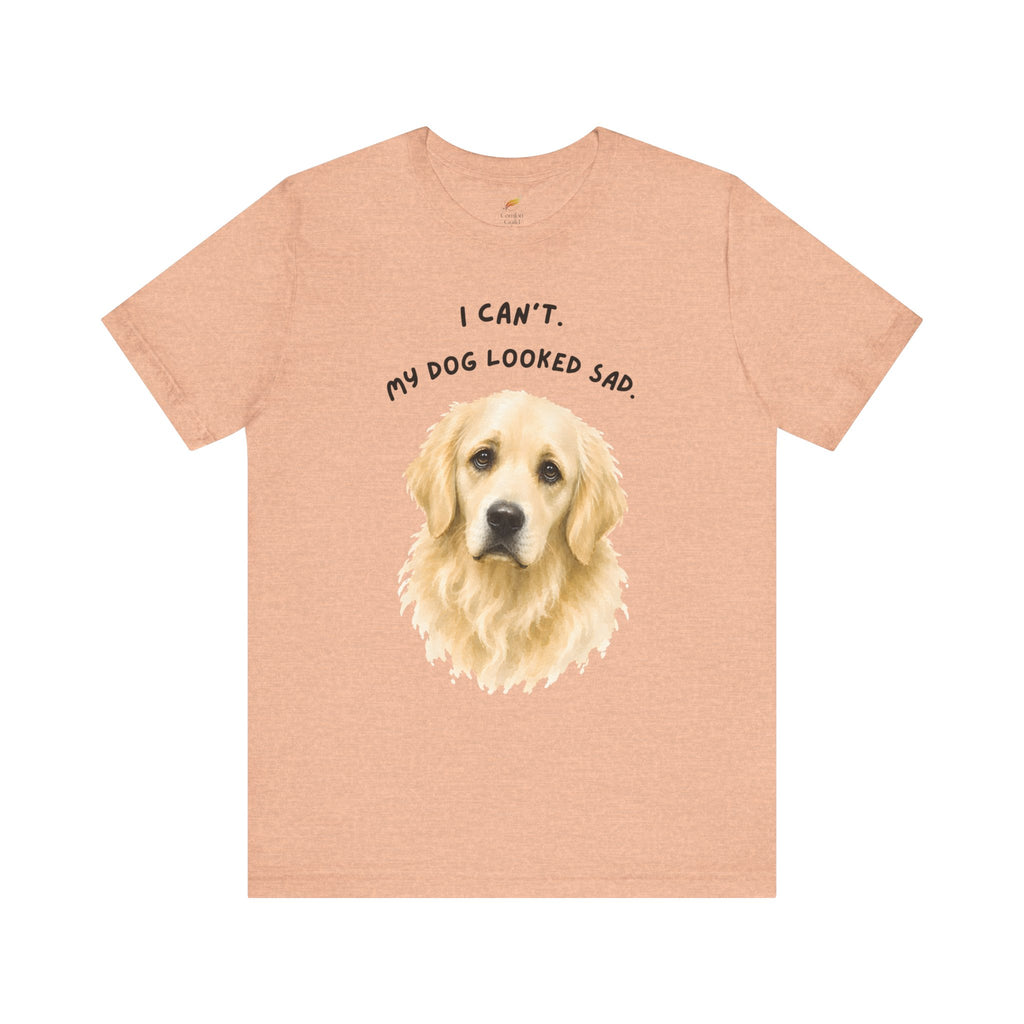 I Can't My Dog Looked Sad Graphic Tee, Funny Dog Lover T-shirt