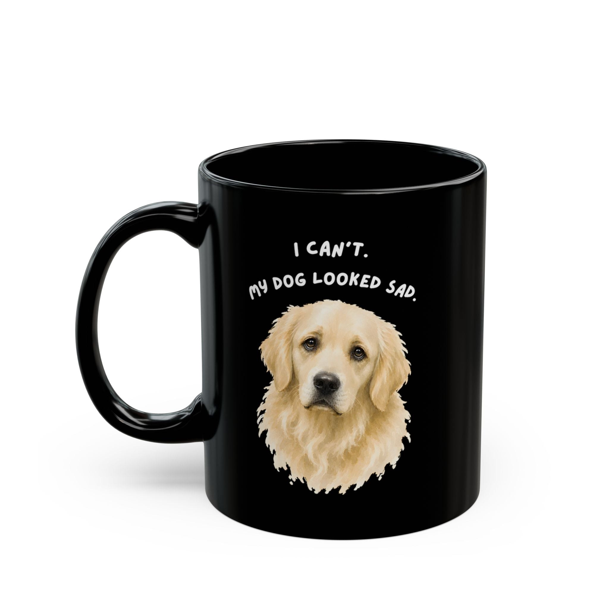 I Can't My Dog Looked Sad Mug, Funny Dog Lover Humor, Black Ceramic