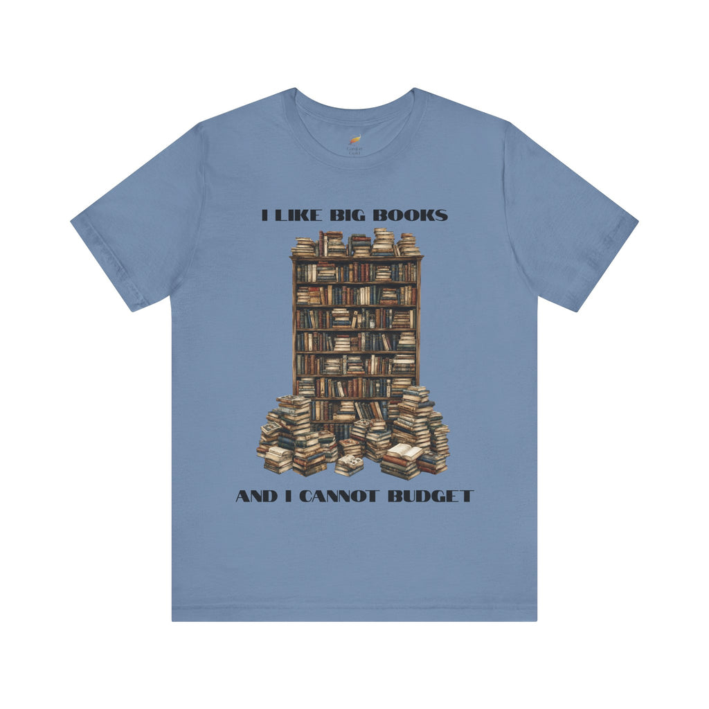 I Like Big Books And I Cannot Budget Graphic Tee, Book Lover T-shirt