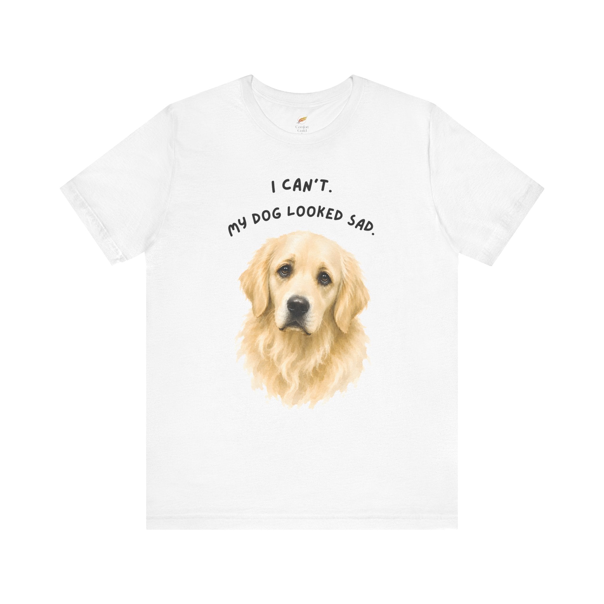 I Can't My Dog Looked Sad Graphic Tee, Funny Dog Lover T-shirt