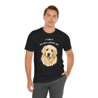 I Can't My Dog Looked Sad Graphic Tee, Funny Dog Lover T-shirt