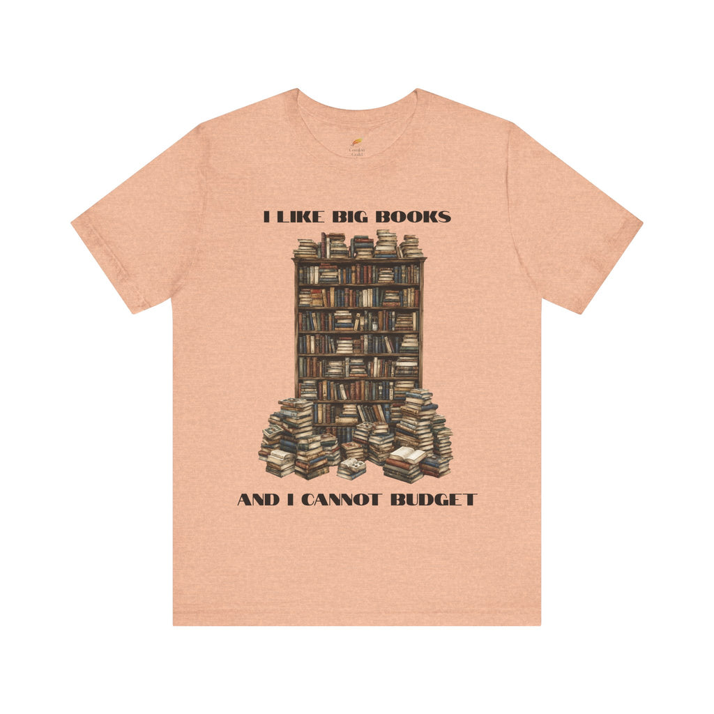 I Like Big Books And I Cannot Budget Graphic Tee, Book Lover T-shirt