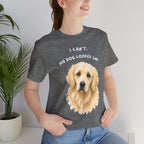 I Can't My Dog Looked Sad Graphic Tee, Funny Dog Lover T-shirt