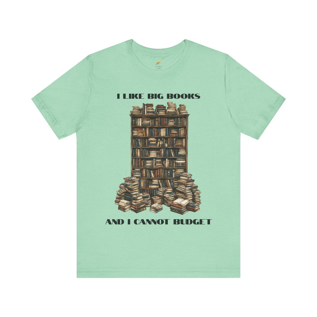 I Like Big Books And I Cannot Budget Graphic Tee, Book Lover T-shirt