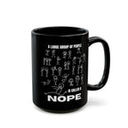A Large Group of People Is Called a Nope Coffee Mug, Funny Introvert Humor, Black Ceramic