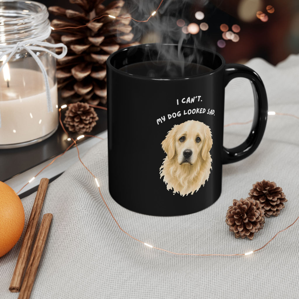 I Can't My Dog Looked Sad Mug, Funny Dog Lover Humor, Black Ceramic