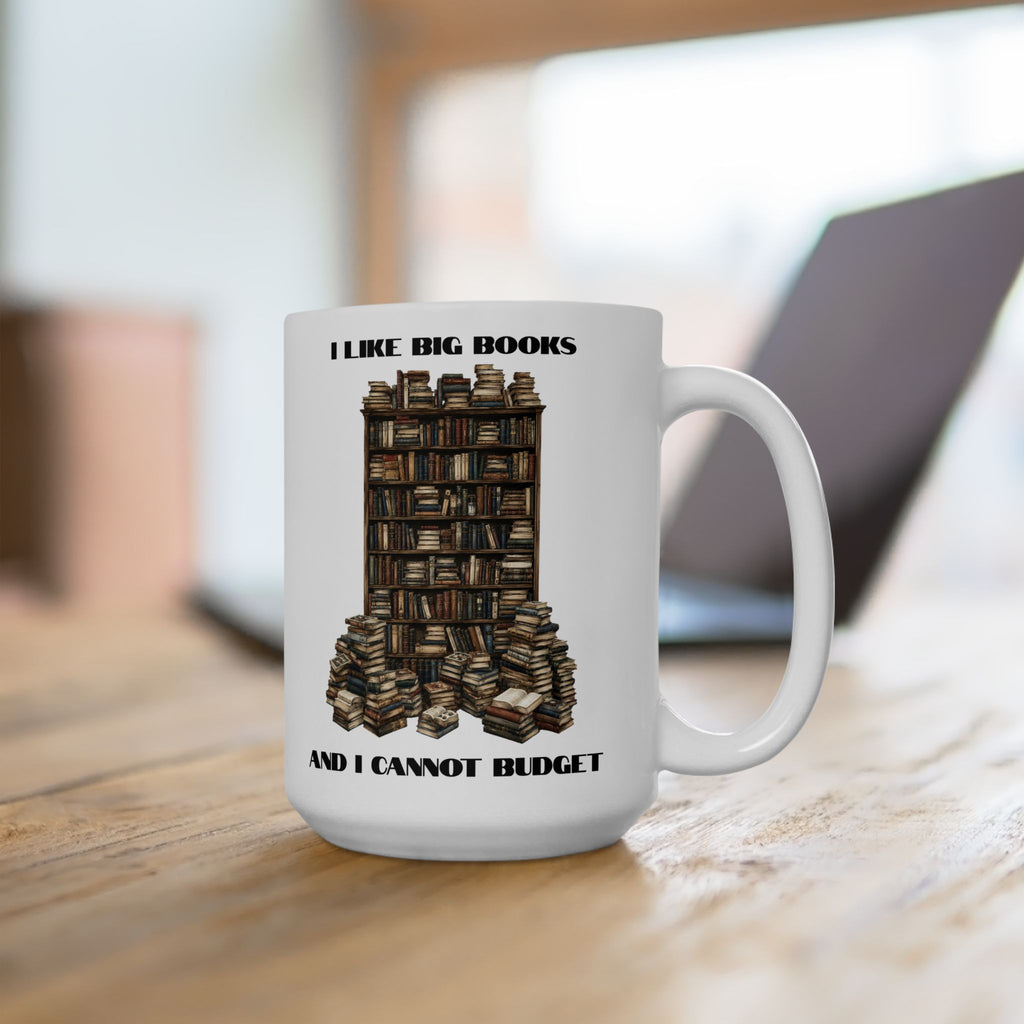 I Like Big Books And I Cannot Budget Mug, Funny Book Lover Humor, White Ceramic